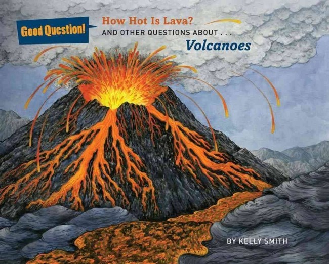How Hot Is Lava? And Other Questions About Volcanoes